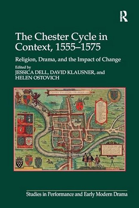 The Chester Cycle In Context, 1555-1575: Religion, Drama, And The Impact Of Change-..