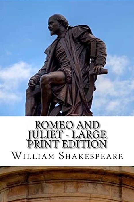 Romeo And Juliet - Large Print Edition: A Play-..