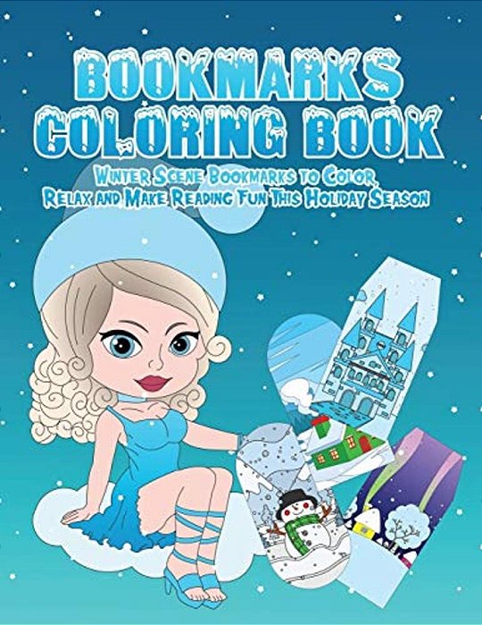 Bookmarks Coloring Book: Winter Wonderland Bookmarks To Color, Relax And Make Reading Fun This Holiday Season: 120 Holiday Bookmarks For Kids A-..