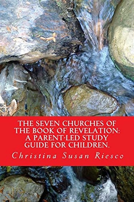 The Seven Churches Of The Book Of Revelation:: A Parent-Led Study Guide For Children-..