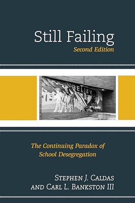 Still Failing: The Continuing Paradox Of School Desegregation-..