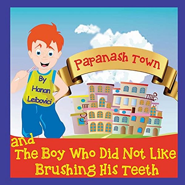 Papanash Town: And The Boy Who Did Not Like Brushing His Teeth-..