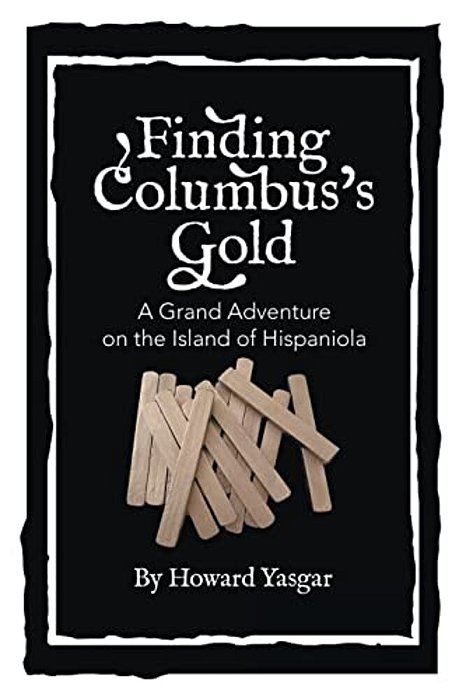 Finding Columbus's Gold: A Grand Adventure On The Island Of Hispaniola-..