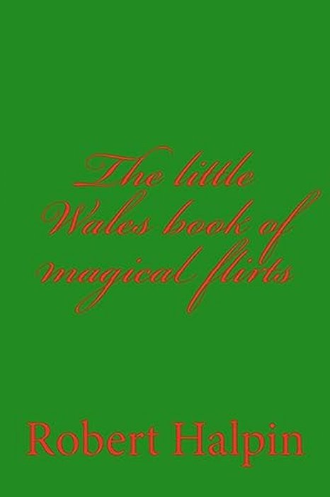 The Little Wales Book Of Magical Flirts-..