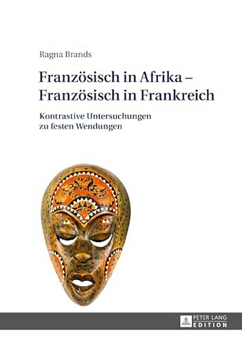 Franzoesisch In Afrika - Franzoesisch In Frankreich: Kontrastive Untersuchungen Zu Festen Wendungen-..
