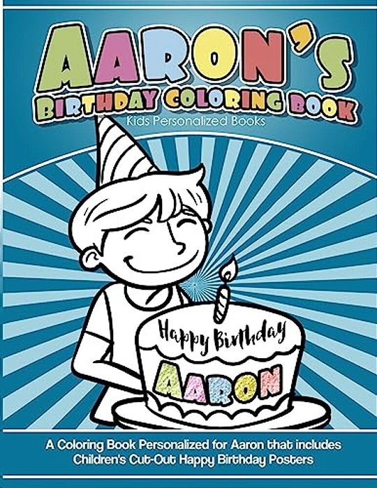 Aaron's Birthday Coloring Book Kids Personalized Books: A Coloring Book Personalized For Aaron That Includes Children's Cut Out Happy Birthday Posters-..