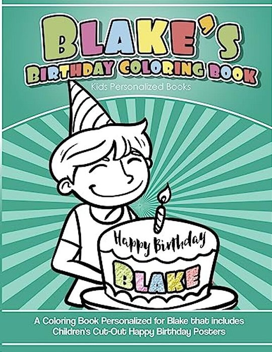 Blake's Birthday Coloring Book Kids Personalized Books: A Coloring Book Personalized For Blake That Includes Children's Cut Out Happy Birthday Posters-..