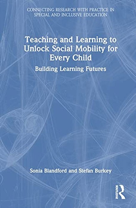 Teaching And Learning To Unlock Social Mobility For Every Child: Building Learning Futures-..