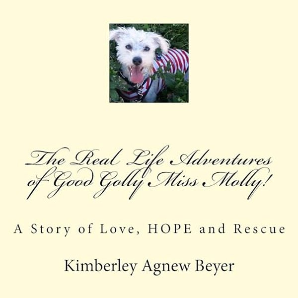 The Real Life Adventures Of Good Golly Miss Molly!: A Story Of Love, Hope And Rescue-..