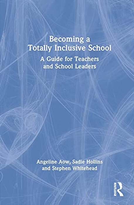 Becoming A Totally Inclusive School: A Guide For Teachers And School Leaders-..