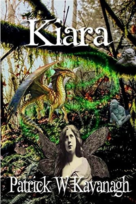 Kiara: A Princess Of The Fae Becomes Trapped In A Human Body, While Both The Earth And The Faery Worlds Face Destruction At T-..