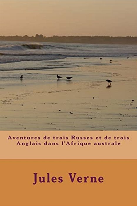 Aventures De Trois Russes Et De Trois Anglais Dans L'Afrique Australe-..