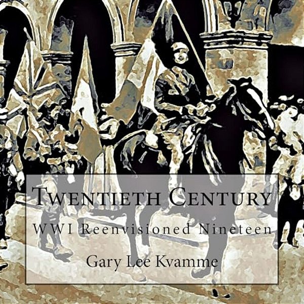 Twentieth Century: Wwi Reenvisioned Nineteen-..