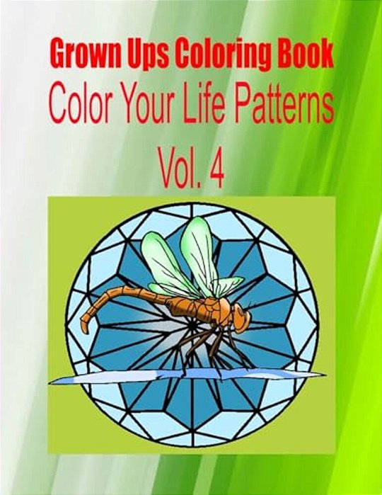 Grown Ups Coloring Book Color Your Life Patterns Vol. 4-..