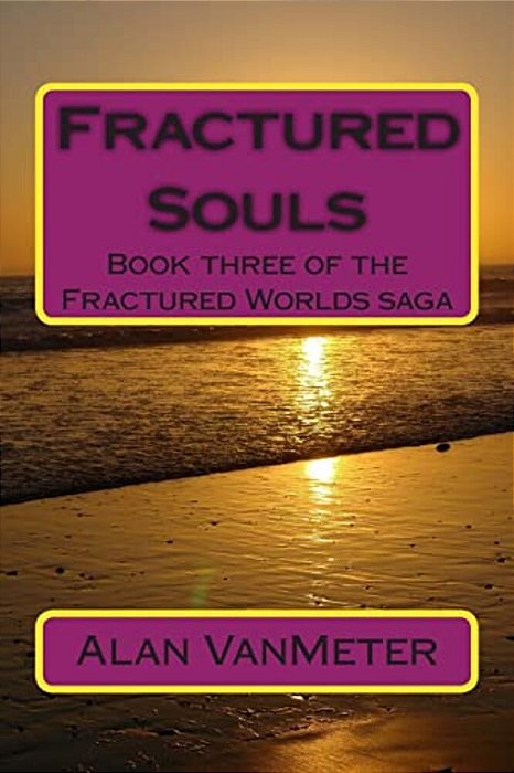 Fractured Souls: Book Three Of The Fractured Worlds Saga-..