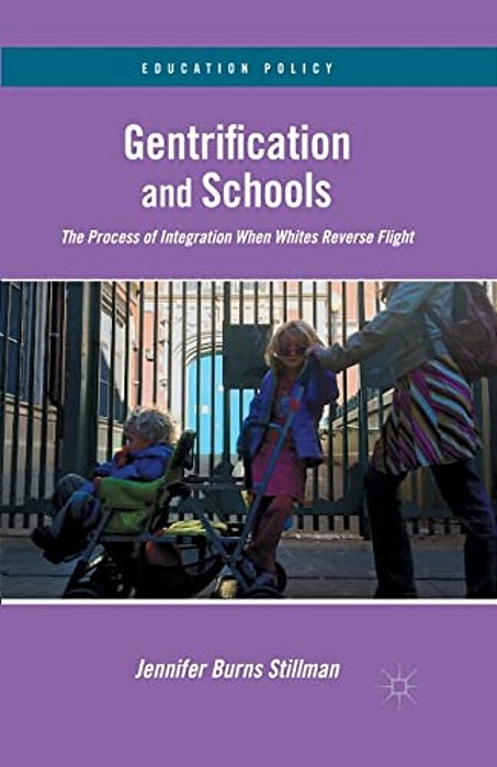 Gentrification And Schools: The Process Of Integration When Whites Reverse Flight-..