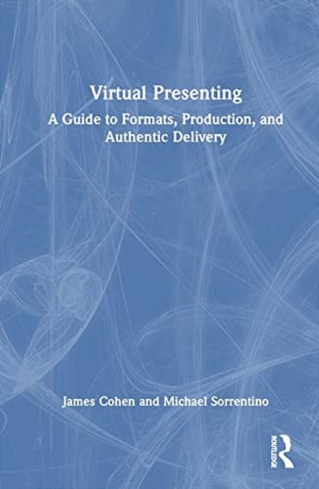 Virtual Presenting: A Guide To Formats, Production And Authentic Delivery-..