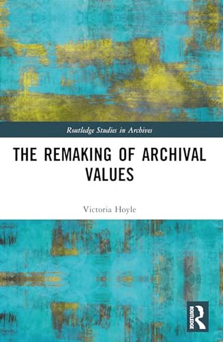 The Remaking Of Archival Values-..