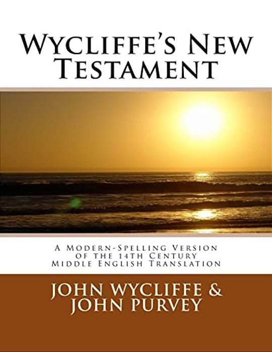 Wycliffe's New Testament (Revised Edition): A Modern-Spelling Version Of The 14Th Century Middle English Translation-..