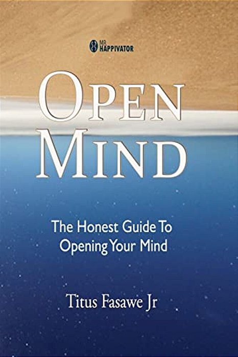 Open Mind: The Honest Guide To Opening Your Mind-..