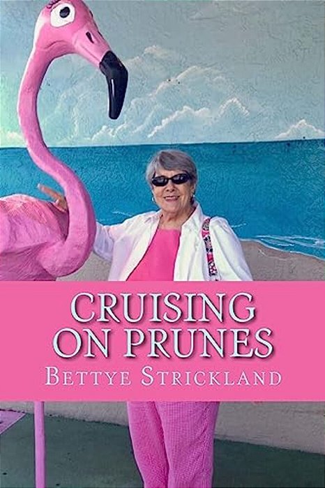 Cruising On Prunes: A Collection Of Articles Inspired By A Collection Of Inspirational Seniors-..