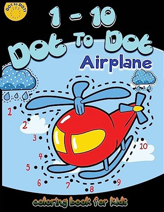 1-10 Dot To Dot Airplane Coloring Book For Kids: Children Activity Connect The Dots, Coloring Book For Kids Ages 2-4 3-5, A Fun Dot To Dot Book Filled-..