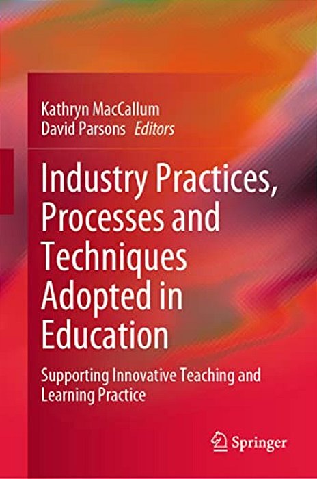Industry Practices, Processes And Techniques Adopted In Education: Supporting Innovative Teaching And Learning Practice-..