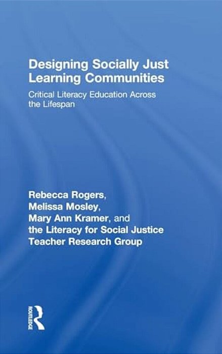 Designing Socially Just Learning Communities: Critical Literacy Education Across The Lifespan-..