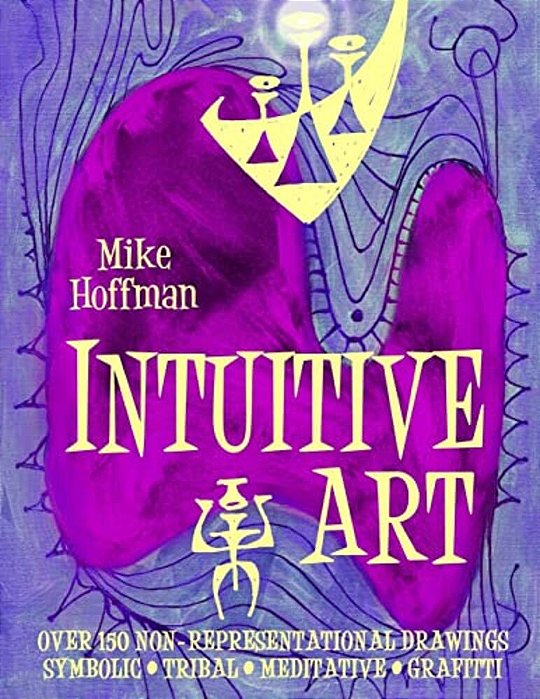 Intuitive Art: Over 150 Non-Representational Drawings Symbolic Tribal Meditative Grafitti-..