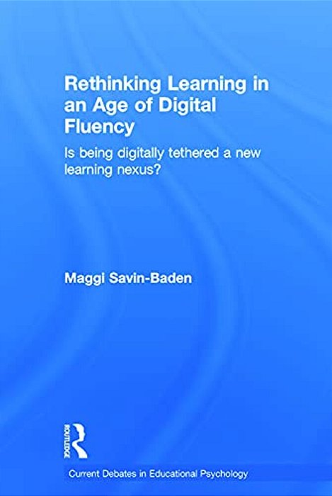 Rethinking Learning In An Age Of Digital Fluency: Is Being Digitally Tethered A New Learning Nexus?-..