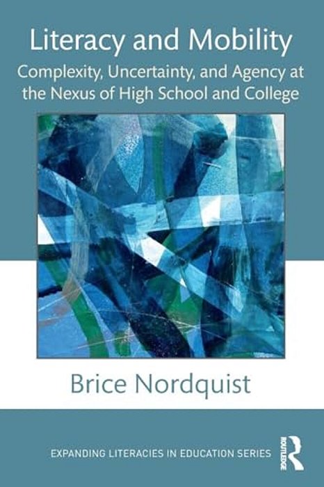 Literacy And Mobility: Complexity, Uncertainty, And Agency At The Nexus Of High School And College-..