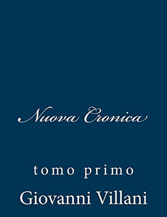 Nuova Cronica: Tomo Primo-..