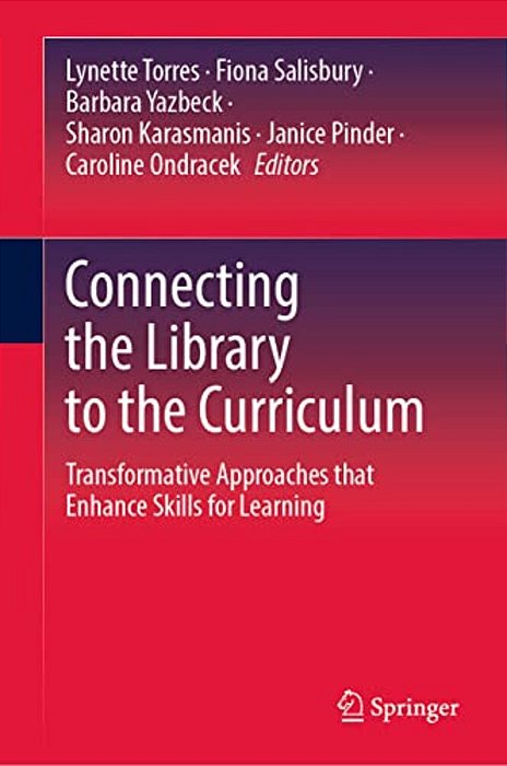 Connecting The Library To The Curriculum: Transformative Approaches That Enhance Skills For Learning-..