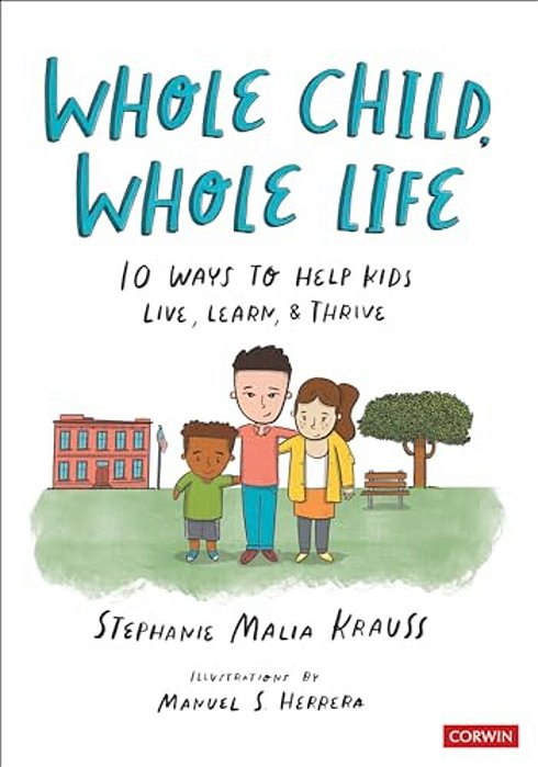 Whole Child, Whole Life: 10 Ways To Help Kids Live, Learn, And Thrive-..