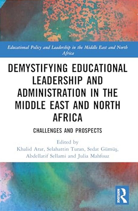 Demystifying Educational Leadership And Administration In The Middle East And North Africa: Challenges And Prospects-..