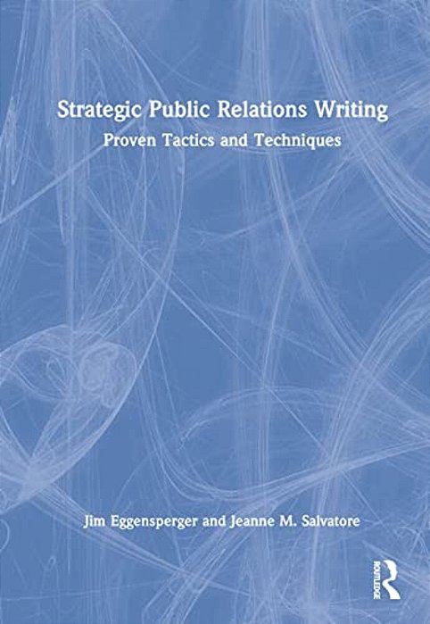 Strategic Public Relations Writing: Proven Tactics And Techniques-..