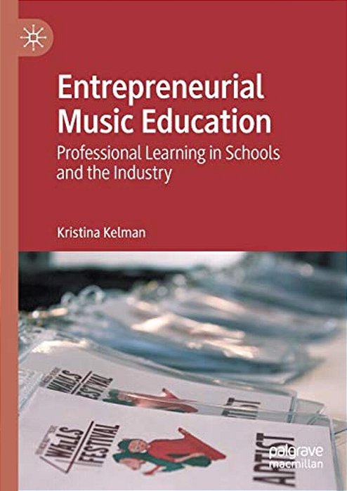Entrepreneurial Music Education: Professional Learning In Schools And The Industry-..