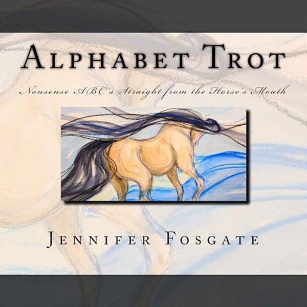 Alphabet Trot: Nonsense Abc's Straight From The Horse's Mouth-..