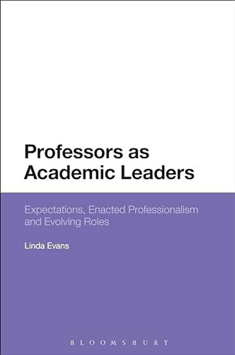 Professors As Academic Leaders: Expectations, Enacted Professionalism And Evolving Roles-..