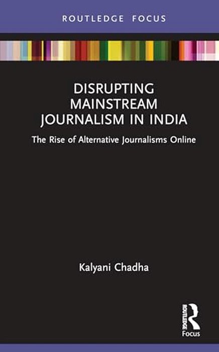 Disrupting Mainstream Journalism In India: The Rise Of Alternative Journalisms Online-..