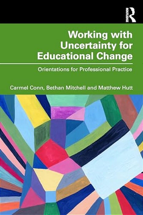 Working With Uncertainty For Educational Change: Orientations For Professional Practice-..