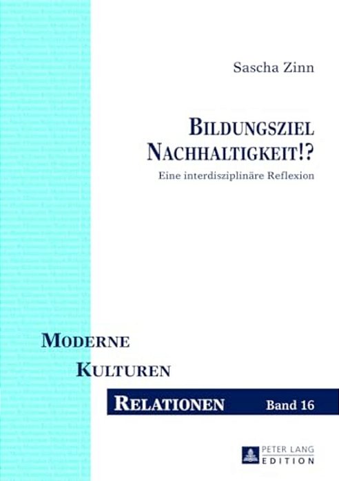 Bildungsziel Nachhaltigkeit!?: Eine Interdisziplinaere Reflexion-..