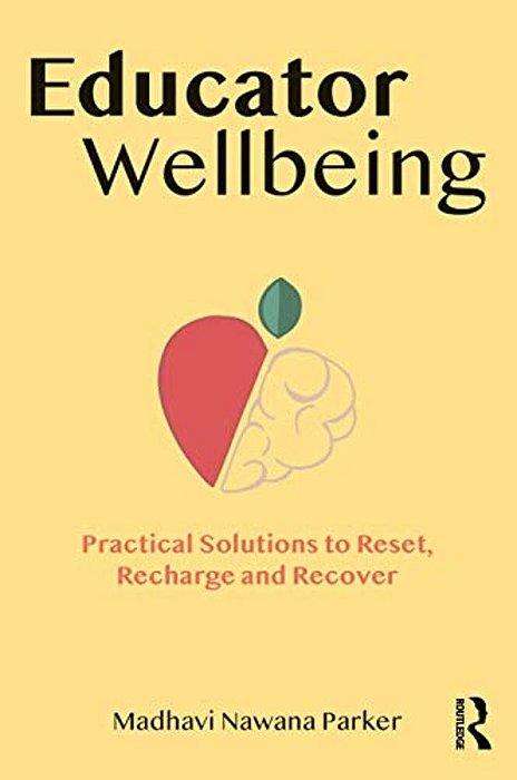 Educator Wellbeing: Practical Solutions To Reset, Recharge And Recover-..