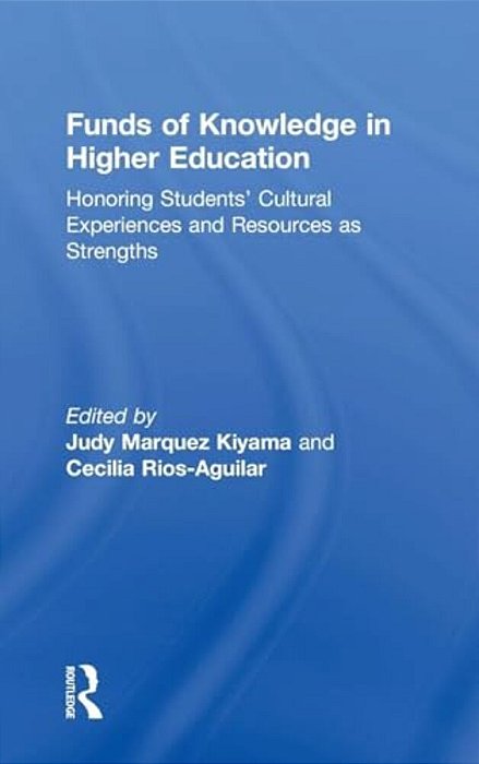 Funds Of Knowledge In Higher Education: Honoring Students' Cultural Experiences And Resources As Strengths-..