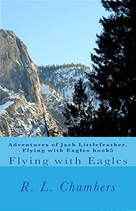 Adventures Of Jack Littlefeather. Flying With Eagles Book5: Flying With Eagles-..