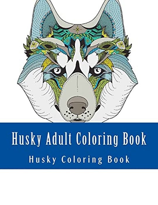 Husky Adult Coloring Book: Large One Sided Stress Relieving, Relaxing Husky Coloring Book For Grownups, Women, Men & Youths. Easy Husky Designs &-..