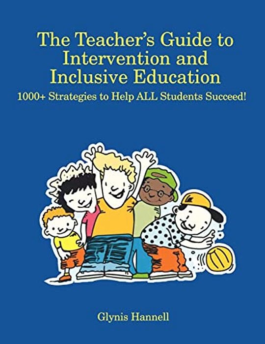 The Teacher S Guide To Intervention And Inclusive Education: 1000+ Strategies To Help All Students Succeed!-..