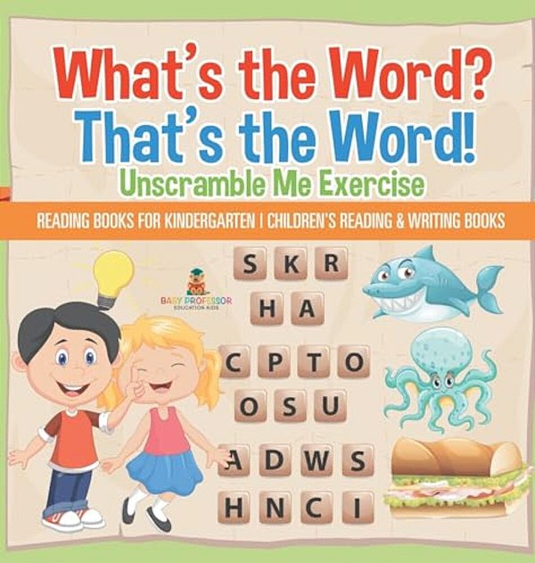 What's The Word? That's The Word! Unscramble Me Exercises - Reading Books For Kindergarten Children's Reading & Writing Books-..