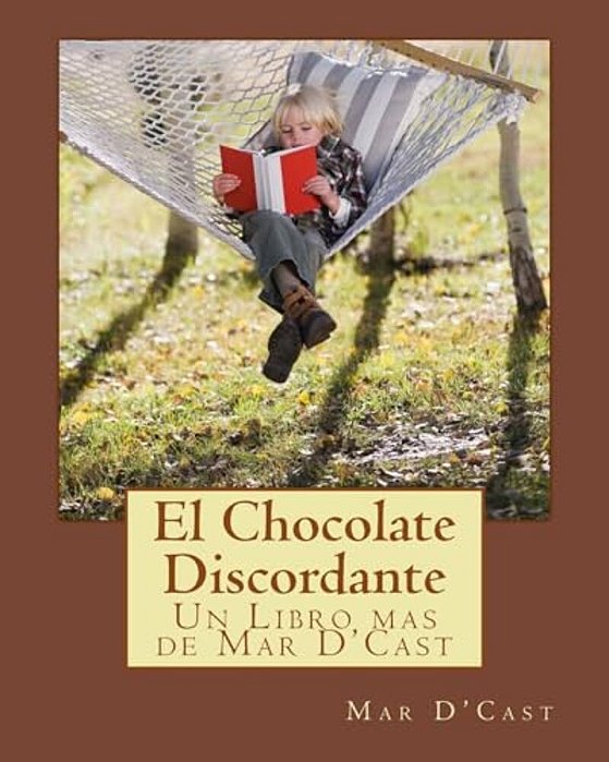 El Chocolate Discordante: Un Libro Mas De Mar D'Cast-..
