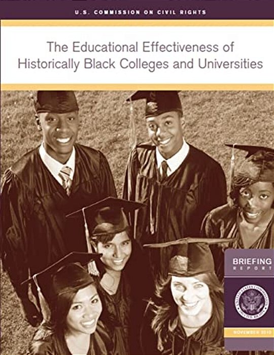 The Educational Effectiveness Of Historically Black Colleges And Universities: A Briefing By The U. S. Commission On Civil Rights Held In Washington, D-..